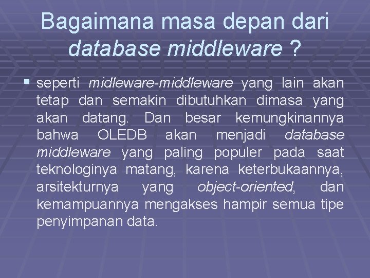 Bagaimana masa depan dari database middleware ? § seperti midleware-middleware yang lain akan tetap
