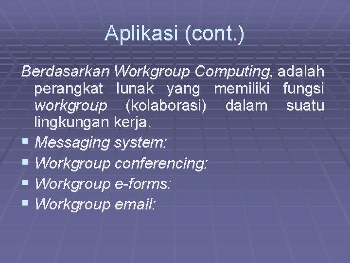 Aplikasi (cont. ) Berdasarkan Workgroup Computing, adalah perangkat lunak yang memiliki fungsi workgroup (kolaborasi)