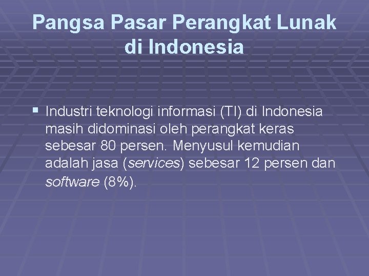 Pangsa Pasar Perangkat Lunak di Indonesia § Industri teknologi informasi (TI) di Indonesia masih