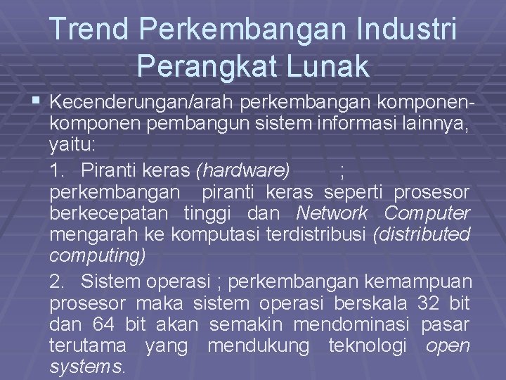 Trend Perkembangan Industri Perangkat Lunak § Kecenderungan/arah perkembangan komponen- komponen pembangun sistem informasi lainnya,