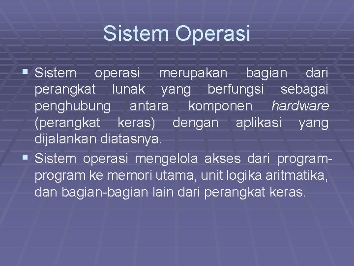 Sistem Operasi § Sistem operasi merupakan bagian dari perangkat lunak yang berfungsi sebagai penghubung