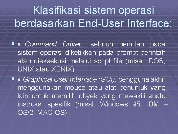 Klasifikasi sistem operasi berdasarkan End-User Interface: § · Command Driven: seluruh perintah pada sistem