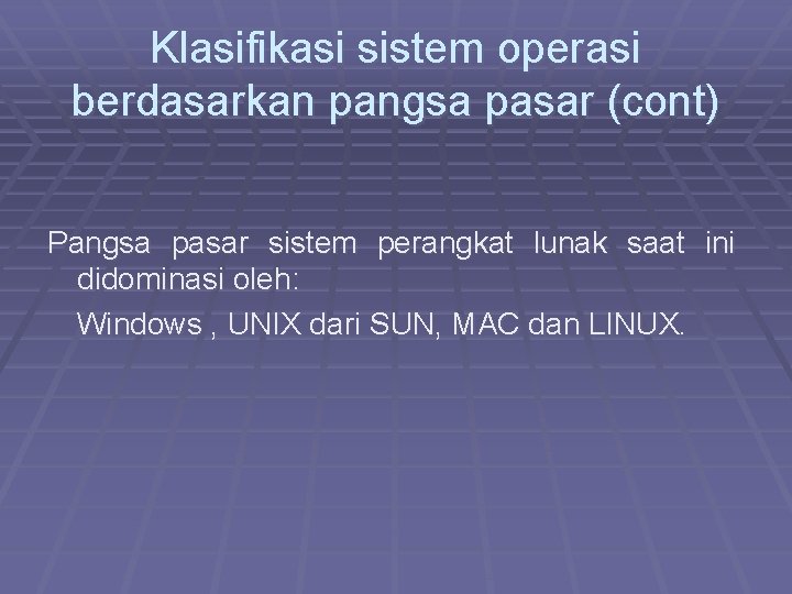 Klasifikasi sistem operasi berdasarkan pangsa pasar (cont) Pangsa pasar sistem perangkat lunak saat ini