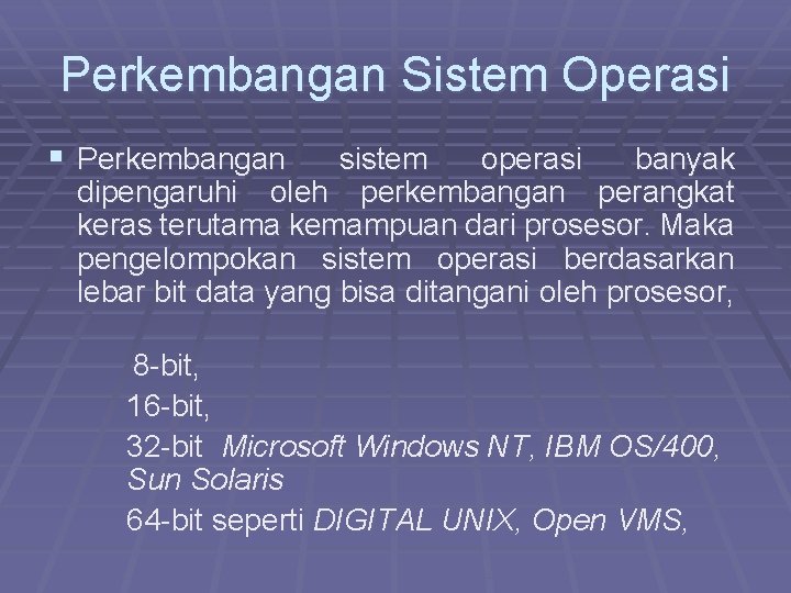 Perkembangan Sistem Operasi § Perkembangan sistem operasi banyak dipengaruhi oleh perkembangan perangkat keras terutama