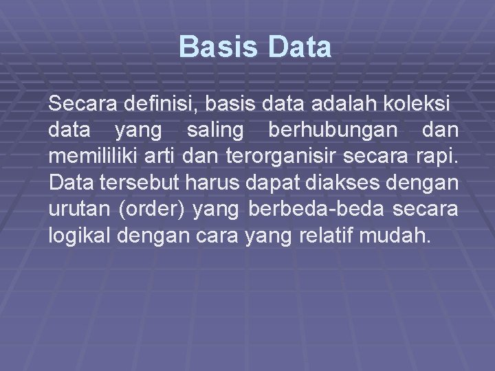  Basis Data Secara definisi, basis data adalah koleksi data yang saling berhubungan dan