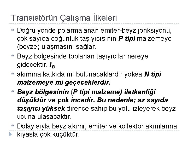 Transistörün Çalışma İlkeleri Doğru yönde polarmalanan emiter-beyz jonksiyonu, çok sayıda çoğunluk taşıyıcısının P tipi