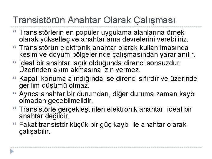 Transistörün Anahtar Olarak Çalışması Transistörlerin en popüler uygulama alanlarına örnek olarak yükselteç ve anahtarlama