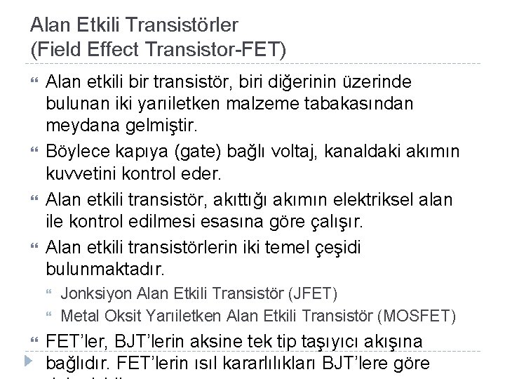 Alan Etkili Transistörler (Field Effect Transistor-FET) Alan etkili bir transistör, biri diğerinin üzerinde bulunan