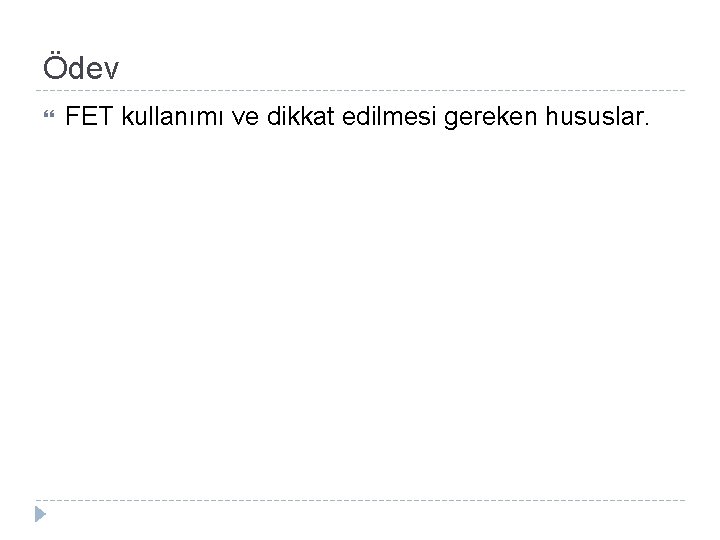 Ödev FET kullanımı ve dikkat edilmesi gereken hususlar. 