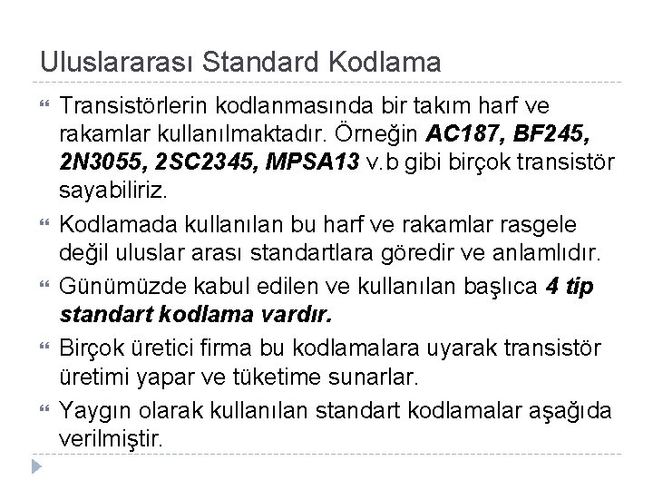 Uluslararası Standard Kodlama Transistörlerin kodlanmasında bir takım harf ve rakamlar kullanılmaktadır. Örneğin AC 187,