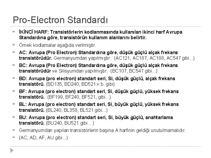 Pro-Electron Standardı İKİNCİ HARF: Transistörlerin kodlanmasında kullanılan ikinci harf Avrupa Standardına göre, transistörün kullanım