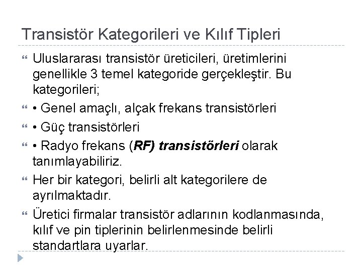 Transistör Kategorileri ve Kılıf Tipleri Uluslararası transistör üreticileri, üretimlerini genellikle 3 temel kategoride gerçekleştir.