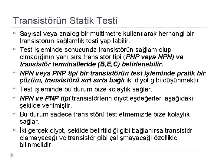 Transistörün Statik Testi Sayısal veya analog bir multimetre kullanılarak herhangi bir transistörün sağlamlık testi