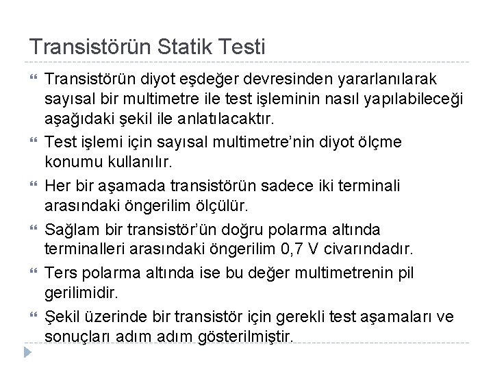 Transistörün Statik Testi Transistörün diyot eşdeğer devresinden yararlanılarak sayısal bir multimetre ile test işleminin