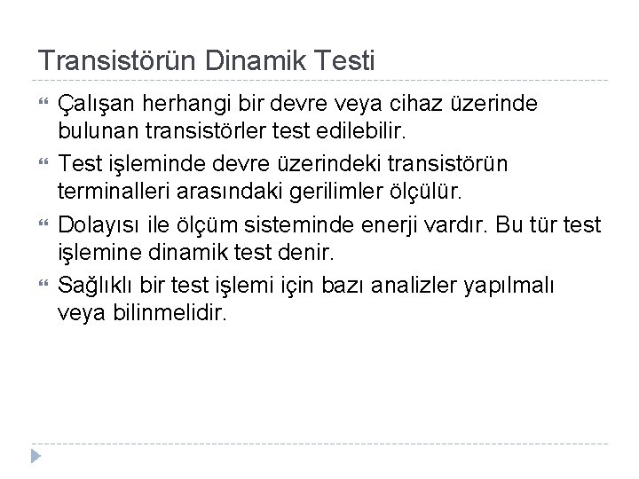 Transistörün Dinamik Testi Çalışan herhangi bir devre veya cihaz üzerinde bulunan transistörler test edilebilir.