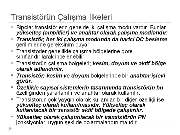 Transistörün Çalışma İlkeleri Bipolar transistörlerin genelde iki çalışma modu vardır. Bunlar, yükselteç (amplifier) ve