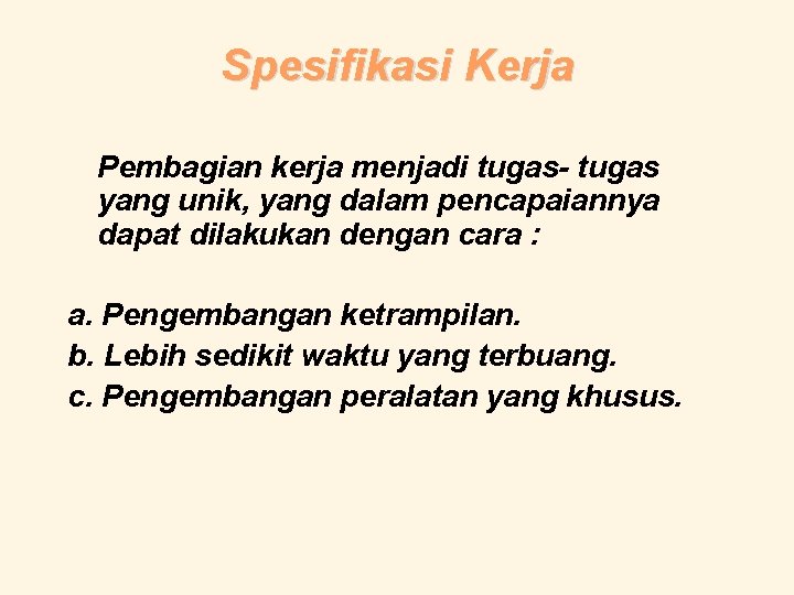 Spesifikasi Kerja Pembagian kerja menjadi tugas- tugas yang unik, yang dalam pencapaiannya dapat dilakukan