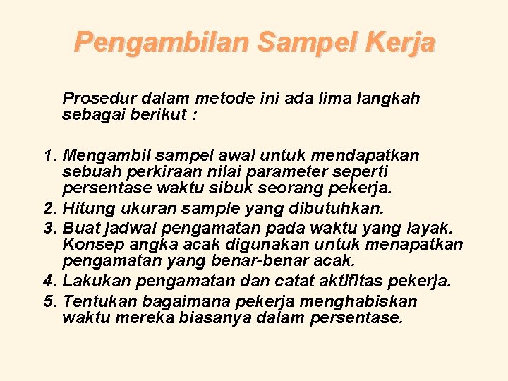 Pengambilan Sampel Kerja Prosedur dalam metode ini ada lima langkah sebagai berikut : 1.