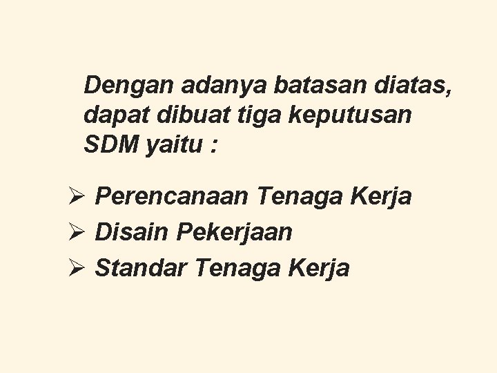 Dengan adanya batasan diatas, dapat dibuat tiga keputusan SDM yaitu : Ø Perencanaan Tenaga