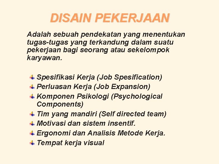 DISAIN PEKERJAAN Adalah sebuah pendekatan yang menentukan tugas-tugas yang terkandung dalam suatu pekerjaan bagi