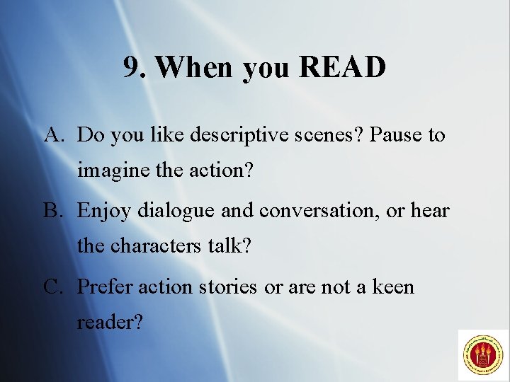 9. When you READ A. Do you like descriptive scenes? Pause to imagine the