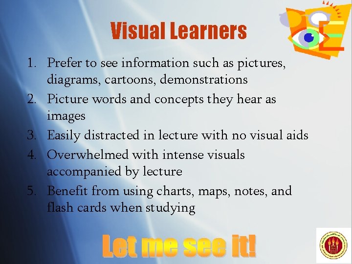 Visual Learners 1. Prefer to see information such as pictures, diagrams, cartoons, demonstrations 2.