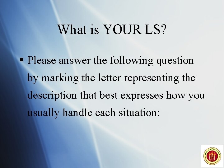What is YOUR LS? § Please answer the following question by marking the letter