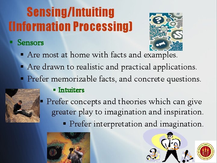 Sensing/Intuiting (Information Processing) § Sensors § Are most at home with facts and examples.