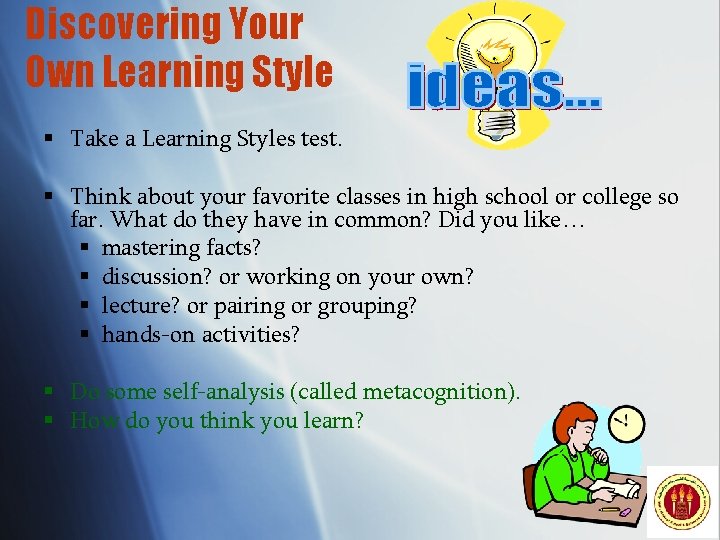 Discovering Your Own Learning Style § Take a Learning Styles test. § Think about