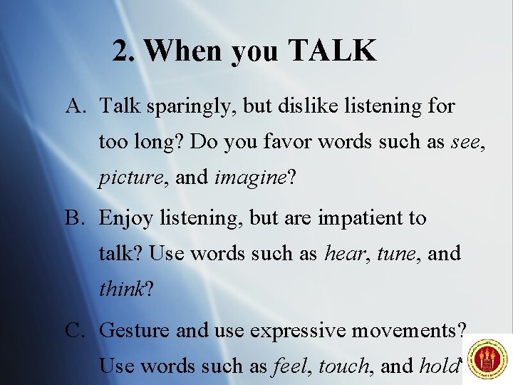 2. When you TALK A. Talk sparingly, but dislike listening for too long? Do
