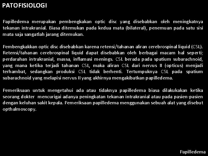 PATOFISIOLOGI Papilledema merupakan pembengkakan optic disc yang disebabkan oleh meningkatnya tekanan intrakranial. Biasa ditemukan