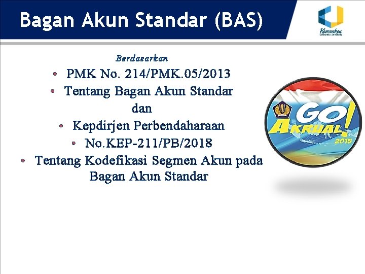 Bagan Akun Standar (BAS) Berdasarkan • PMK No. 214/PMK. 05/2013 • Tentang Bagan Akun