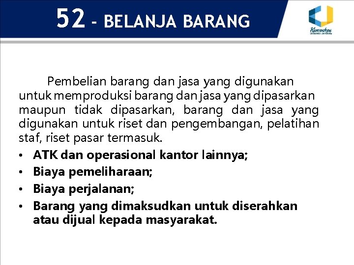 52 - BELANJA BARANG Pembelian barang dan jasa yang digunakan untuk memproduksi barang dan