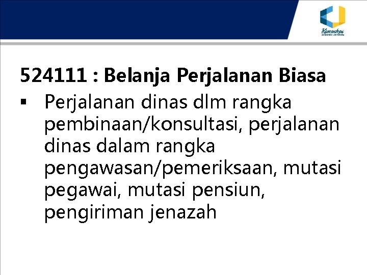 524111 : Belanja Perjalanan Biasa § Perjalanan dinas dlm rangka pembinaan/konsultasi, perjalanan dinas dalam