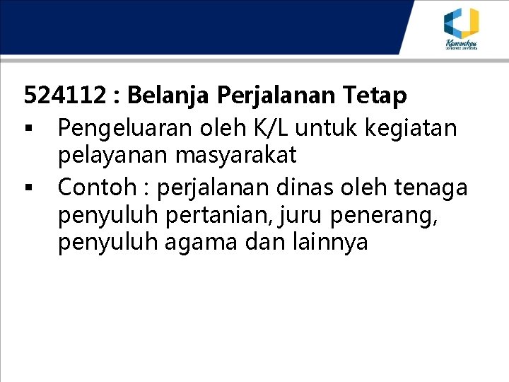 524112 : Belanja Perjalanan Tetap § Pengeluaran oleh K/L untuk kegiatan pelayanan masyarakat §