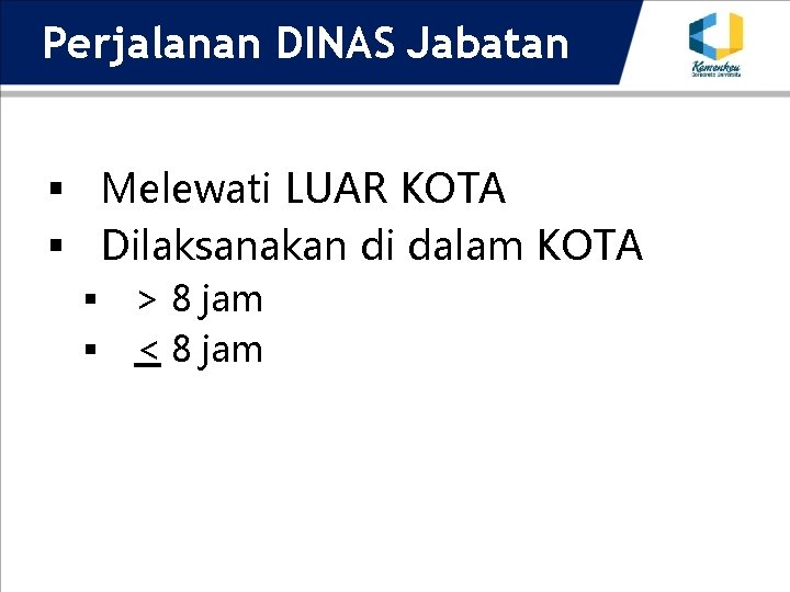 Perjalanan DINAS Jabatan § Melewati LUAR KOTA § Dilaksanakan di dalam KOTA § §