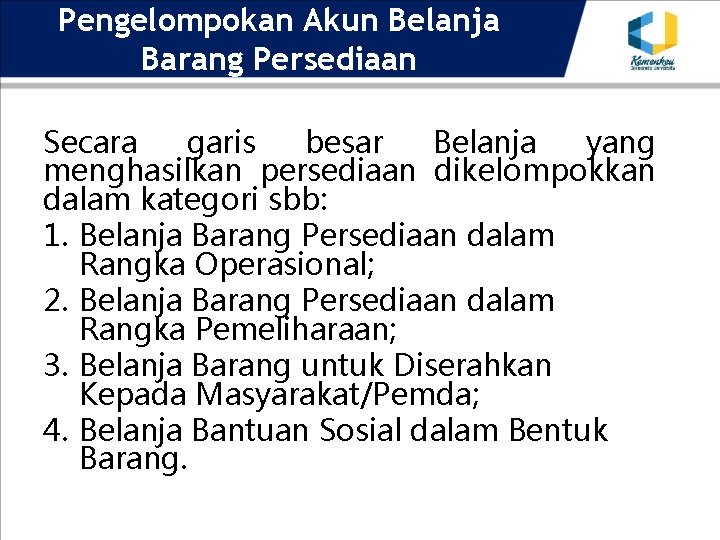 Pengelompokan Akun Belanja Barang Persediaan Secara garis besar Belanja yang menghasilkan persediaan dikelompokkan dalam