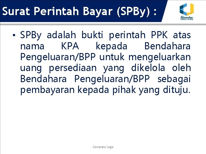 Surat Perintah Bayar (SPBy) : • SPBy adalah bukti perintah PPK atas nama KPA