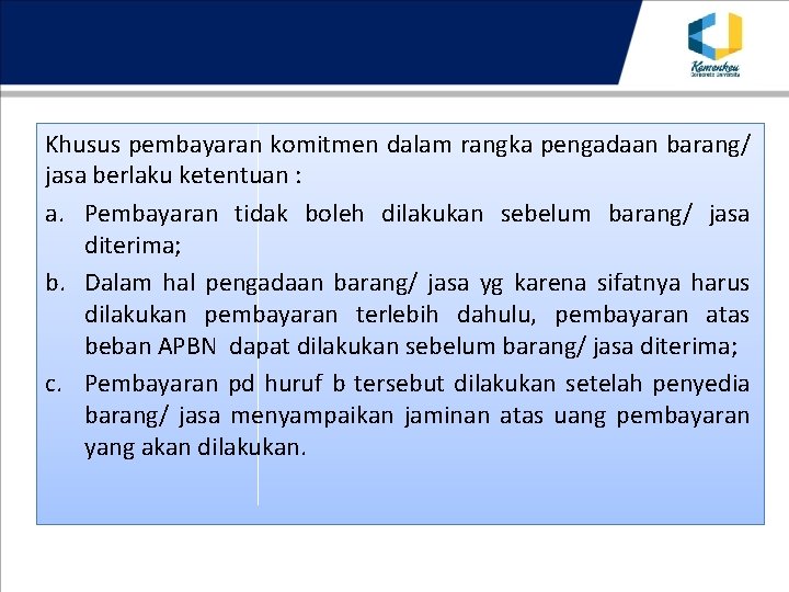 Khusus pembayaran komitmen dalam rangka pengadaan barang/ jasa berlaku ketentuan : a. Pembayaran tidak