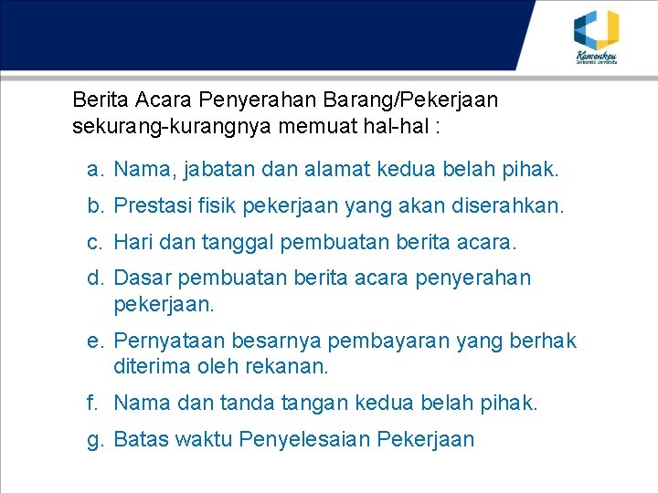 Berita Acara Penyerahan Barang/Pekerjaan sekurang-kurangnya memuat hal-hal : a. Nama, jabatan dan alamat kedua