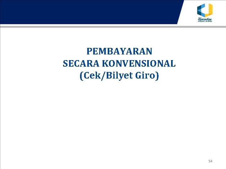 PEMBAYARAN SECARA KONVENSIONAL (Cek/Bilyet Giro) 54 