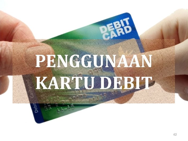 PENGGUNAAN KARTU DEBIT 62 