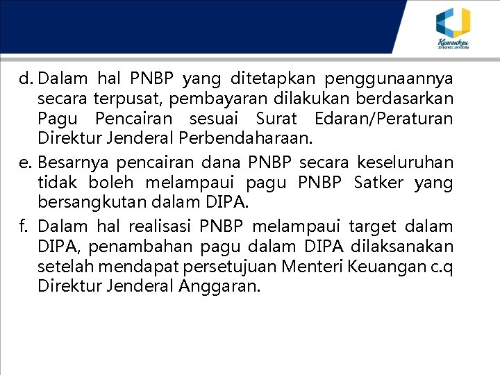 d. Dalam hal PNBP yang ditetapkan penggunaannya secara terpusat, pembayaran dilakukan berdasarkan Pagu Pencairan