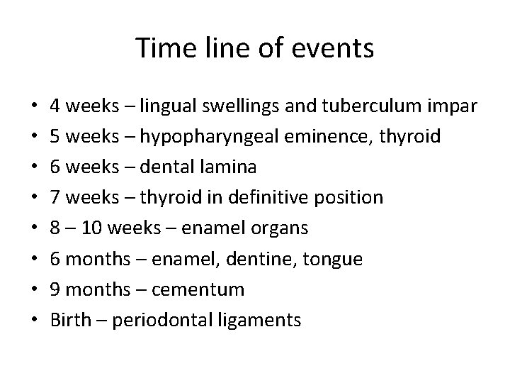 Time line of events • • 4 weeks – lingual swellings and tuberculum impar