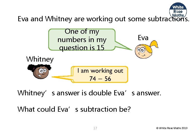 Eva and Whitney are working out some subtractions. One of my numbers in my