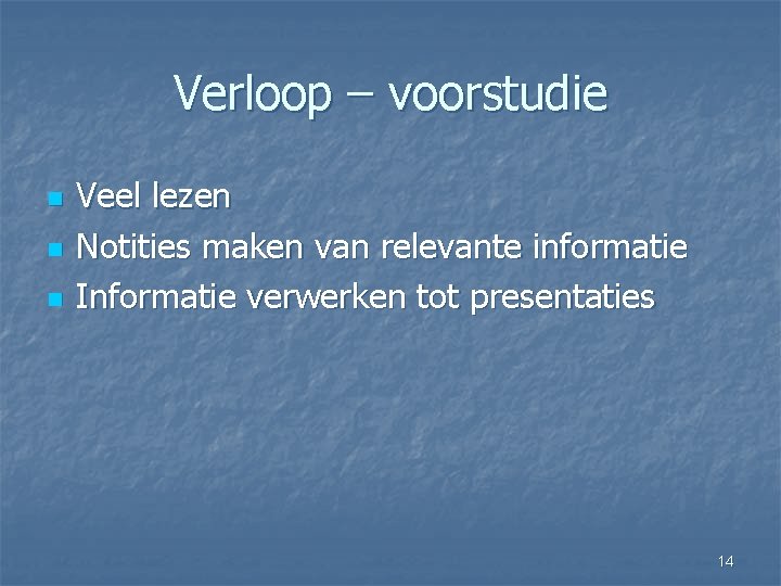 Verloop – voorstudie n n n Veel lezen Notities maken van relevante informatie Informatie