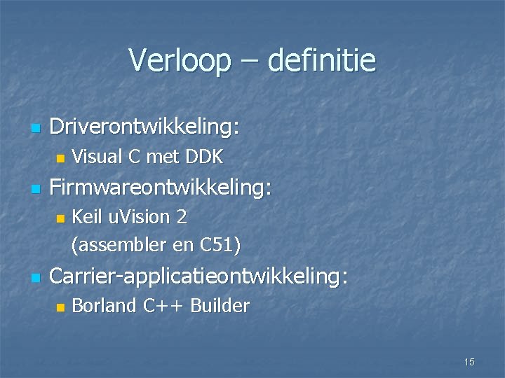 Verloop – definitie n Driverontwikkeling: n n Firmwareontwikkeling: n n Visual C met DDK