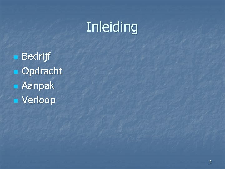 Inleiding n n Bedrijf Opdracht Aanpak Verloop 2 