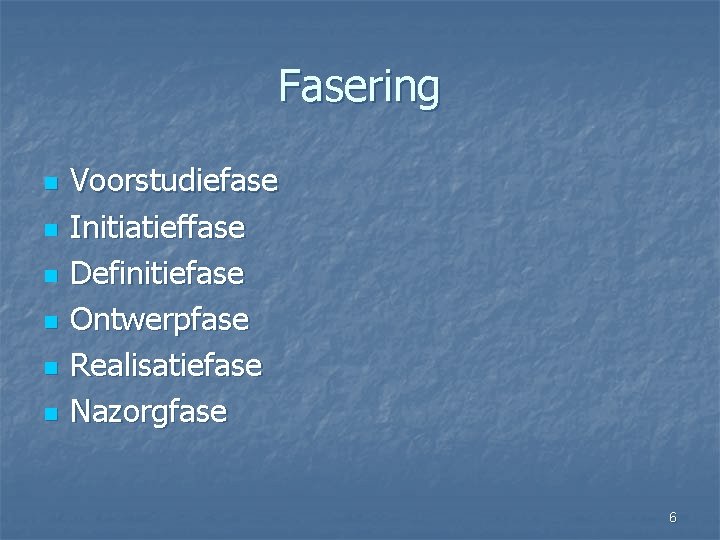 Fasering n n n Voorstudiefase Initiatieffase Definitiefase Ontwerpfase Realisatiefase Nazorgfase 6 