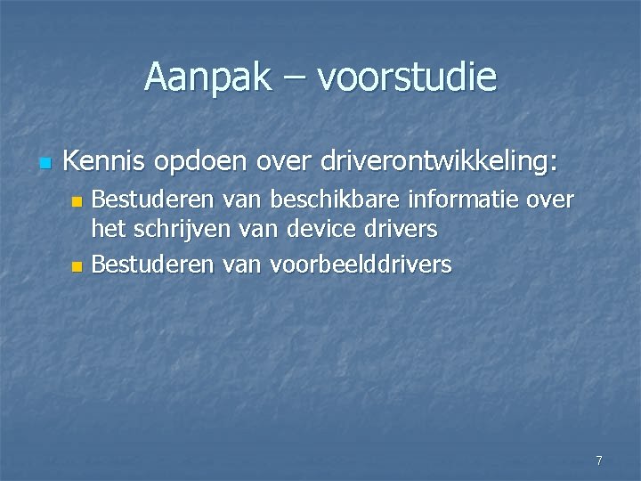 Aanpak – voorstudie n Kennis opdoen over driverontwikkeling: Bestuderen van beschikbare informatie over het